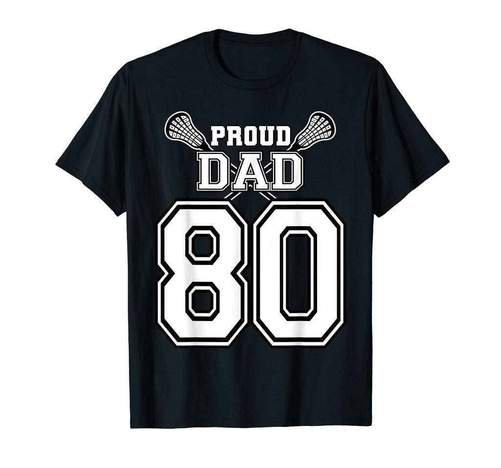 Custom Proud Lacrosse Dad Number 80 T-Shirt - Aesthetic Graphic Men Women - T-Shirt, Sweatshirt, Hoodie