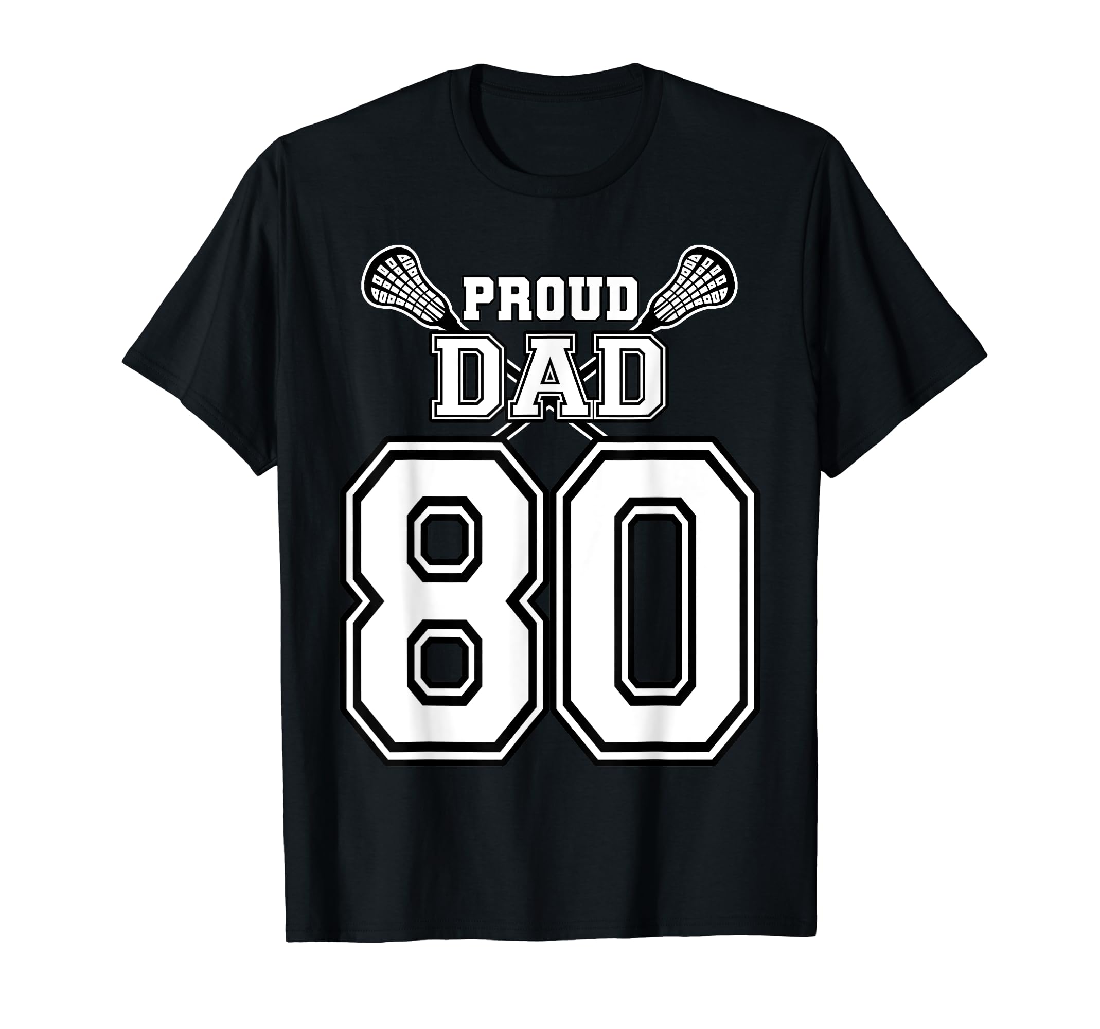 Custom Proud Lacrosse Dad Number 80 T-Shirt - Aesthetic Graphic Men Women - T-Shirt, Sweatshirt, Hoodie
