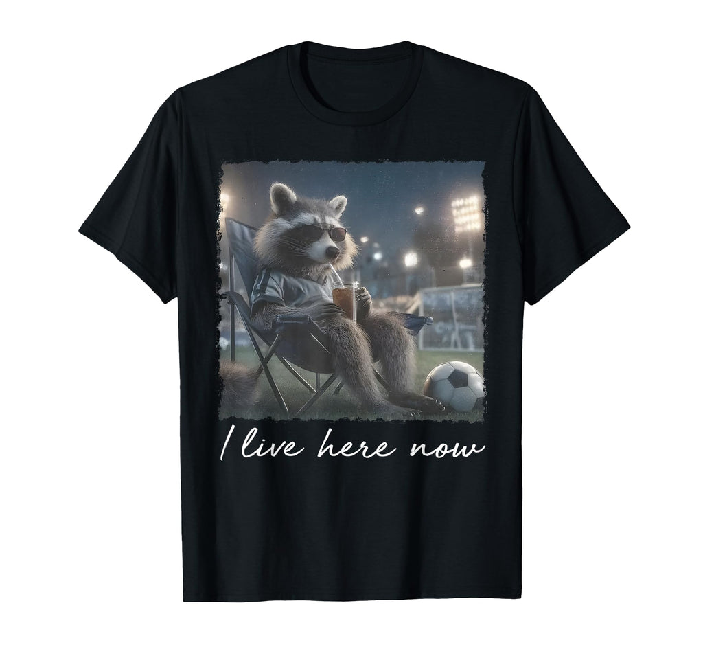I Live Here Now Funny Soccer Mom Raccoon T-Shirt - Trendy Graphic Unisex - T-Shirt, Sweatshirt, Hoodie