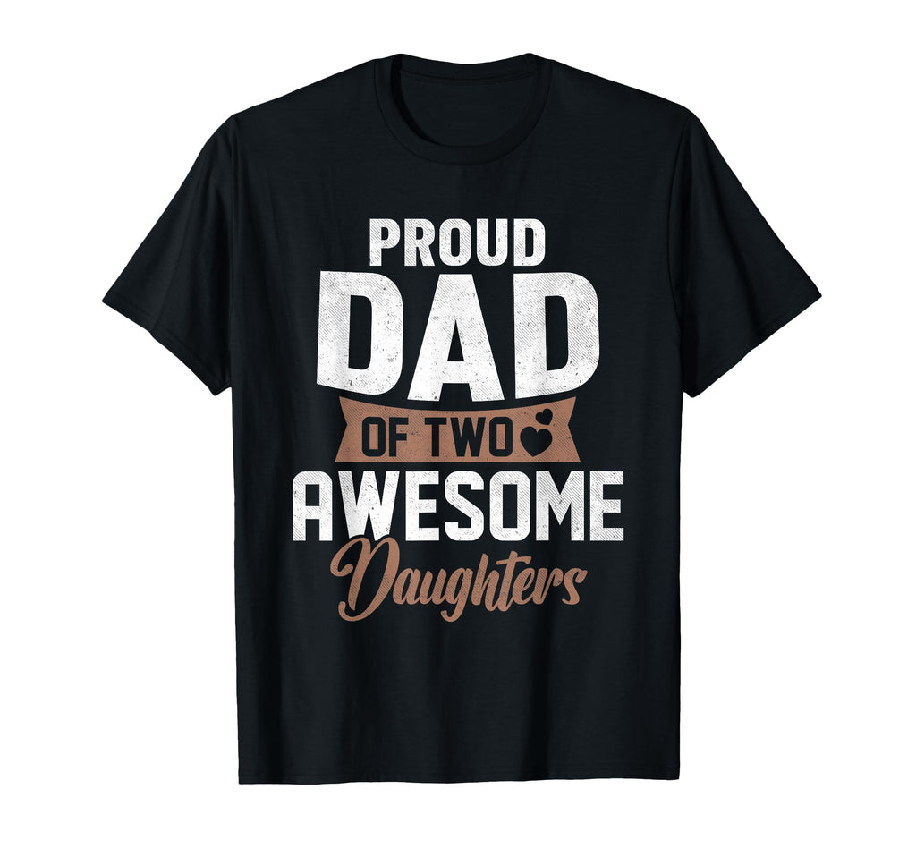 Proud Dad Two Awesome Daughters Gifts T-Shirt - Unique Graphic for Adults - T-Shirt, Sweatshirt, Hoodie