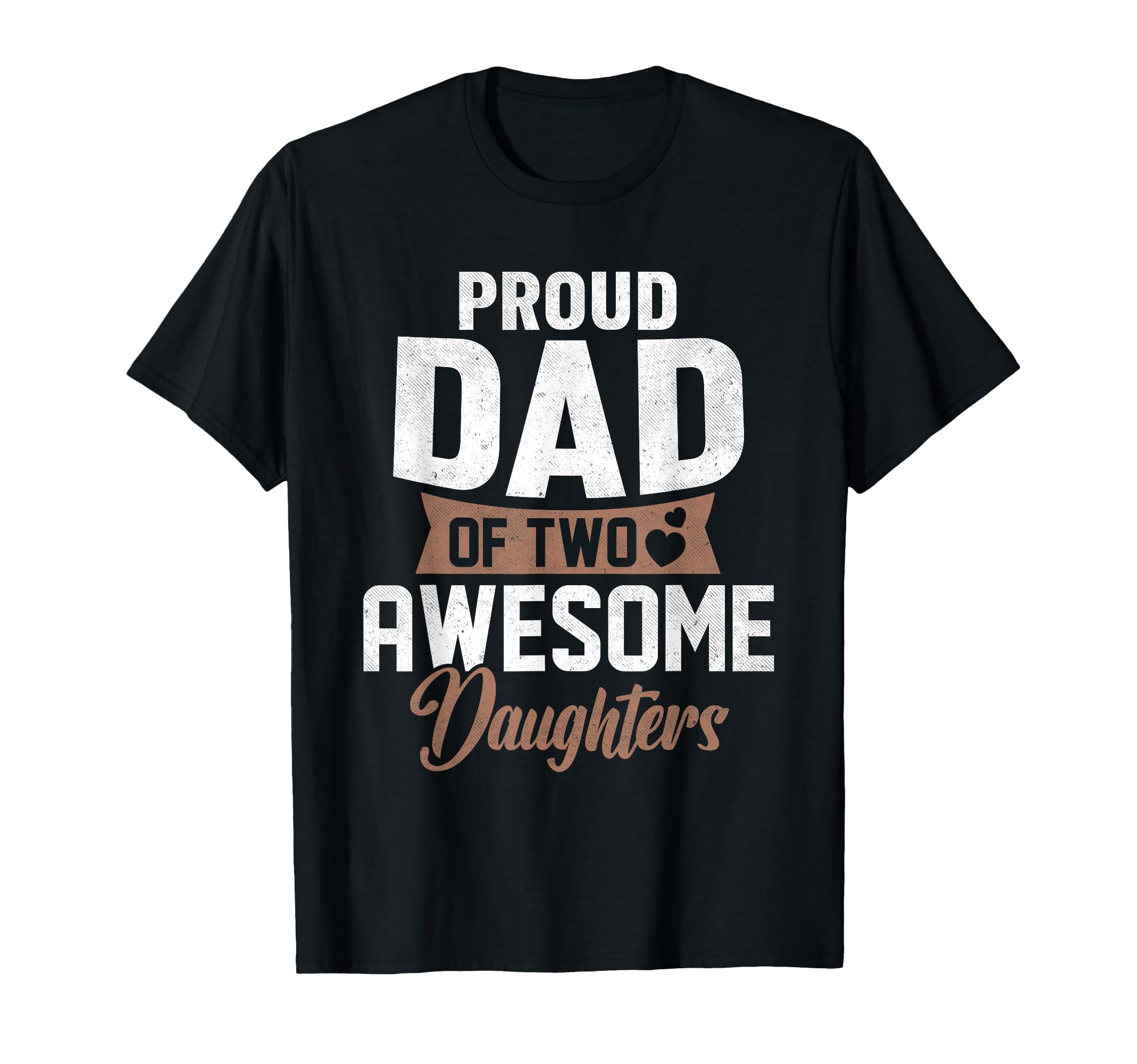 Proud Dad Two Awesome Daughters Gifts T-Shirt - Unique Graphic for Adults - T-Shirt, Sweatshirt, Hoodie