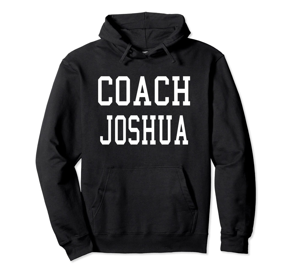 Coach Joshua Custom Football Soccer Hoodie - Fun Novelty Design Unisex - T-Shirt, Sweatshirt, Hoodie