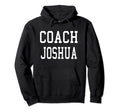 Coach Joshua Custom Football Soccer Hoodie - Fun Novelty Design Unisex - T-Shirt, Sweatshirt, Hoodie