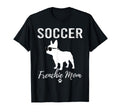 Soccer Frenchie Mom Funny Soccer Dog T-Shirt - Custom Art Print Unisex - T-Shirt, Sweatshirt, Hoodie