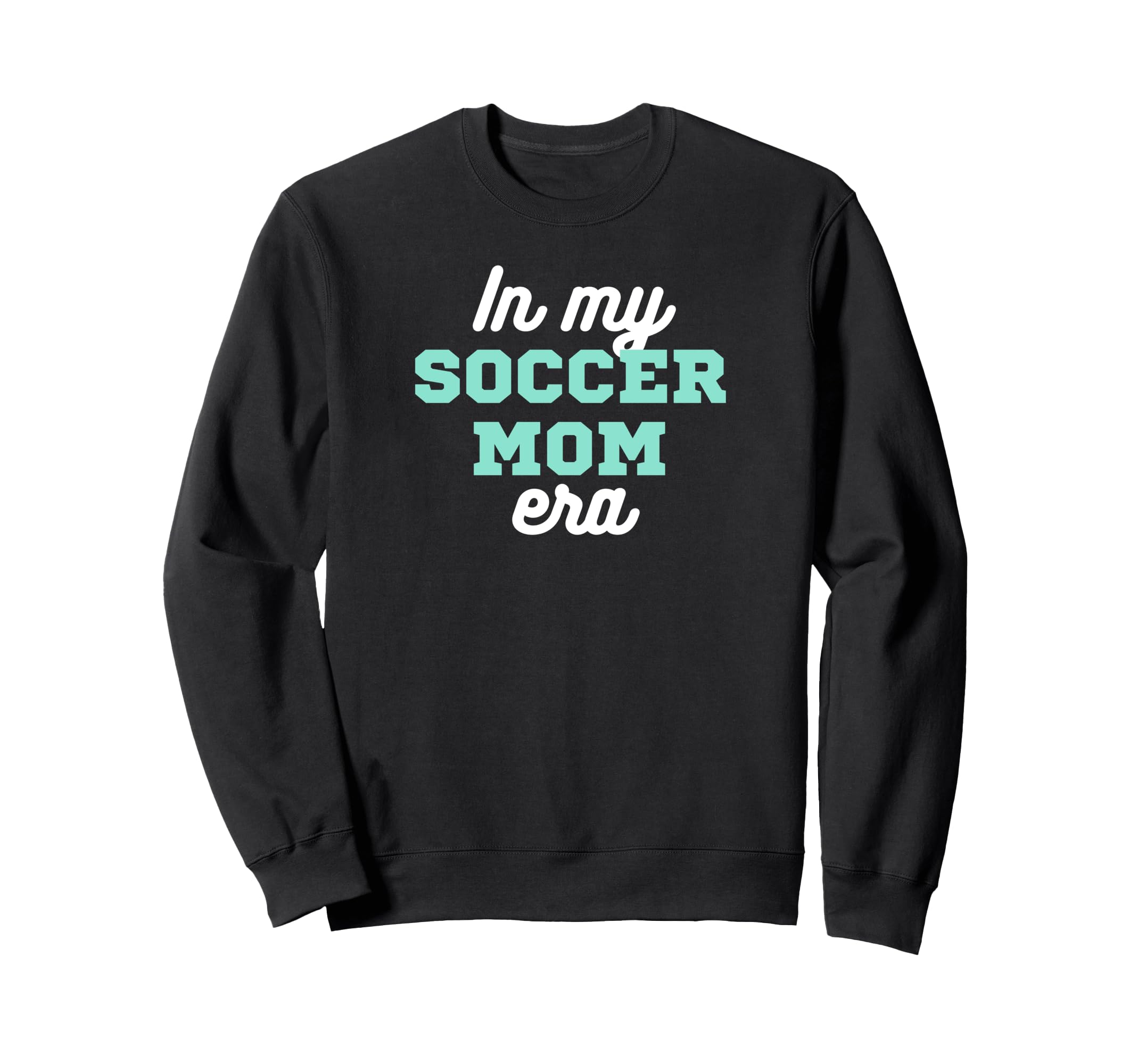 My Soccer Mom Era Sweatshirt - Casual Everyday Wear Men Women - T-Shirt, Sweatshirt, Hoodie