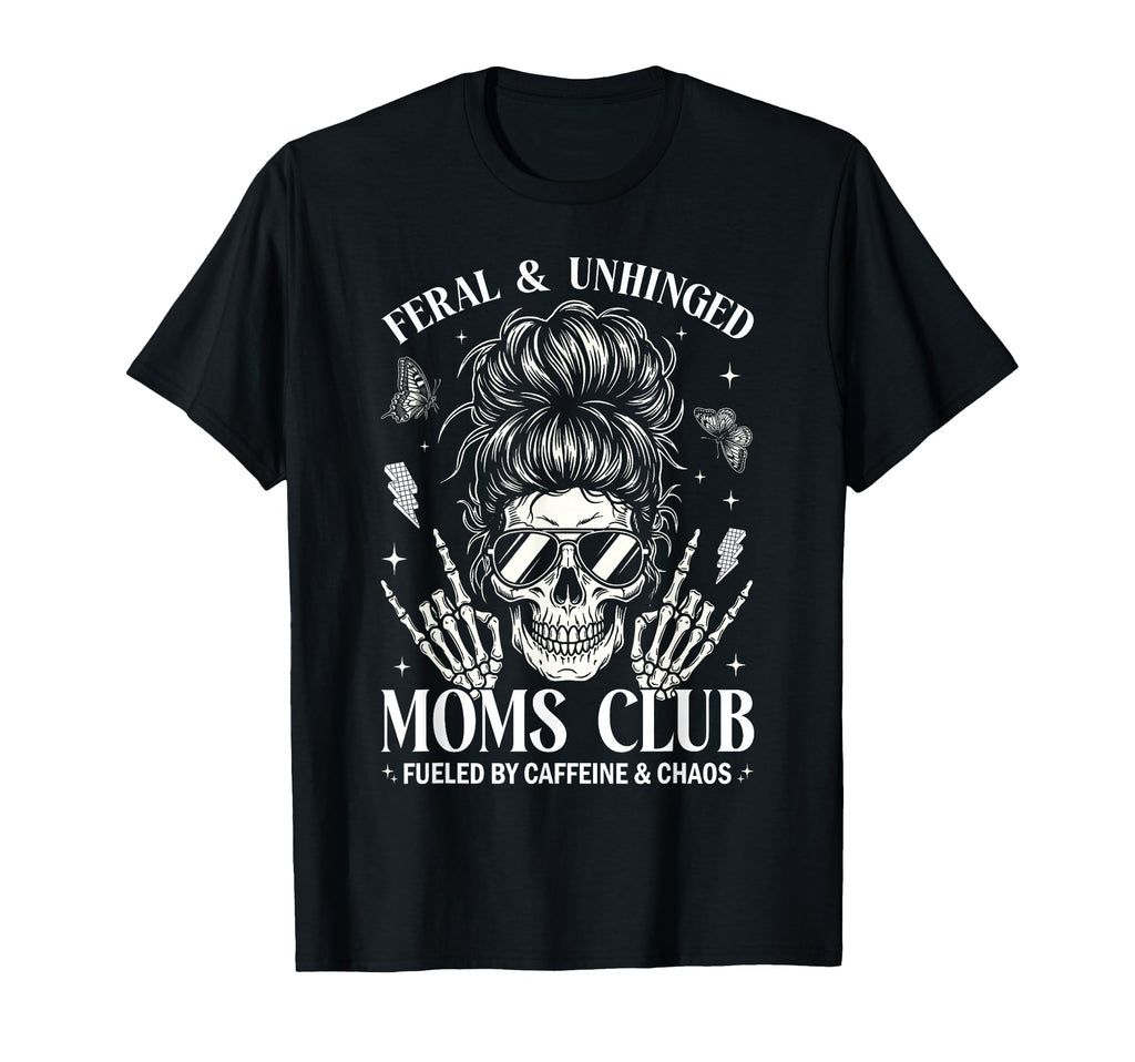 Feral And Unhinged Moms Club Funny T-Shirt - Novelty Apparel for Adults - T-Shirt, Sweatshirt, Hoodie