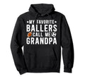 My Favorite Ballers Call Me Grandpa Hoodie - Fun Novelty Design for Adults - T-Shirt, Sweatshirt, Hoodie