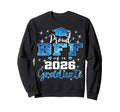 Super Proud Bff 2026 Graduate Senior Sweatshirt - Streetwear Style Unisex - T-Shirt, Sweatshirt, Hoodie