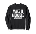 Make It Double Twin Mother Sweatshirt - Trendy Graphic Unisex - T-Shirt, Sweatshirt, Hoodie