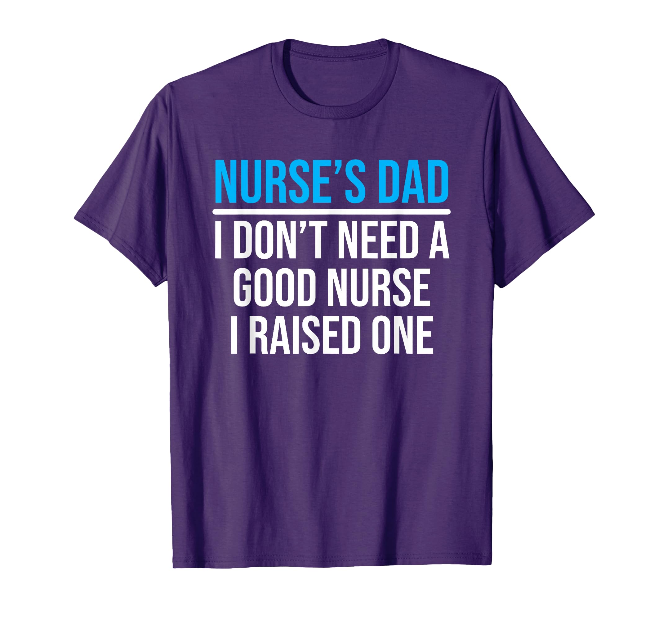 Nurses Dad Father Nursing School T-Shirt - Aesthetic Graphic Men Women - T-Shirt, Sweatshirt, Hoodie