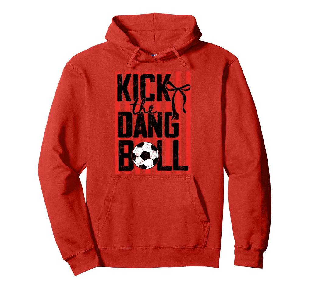 Kick Dang Ball Funny Soccer Game Day Hoodie - Casual Everyday Wear Unisex - T-Shirt, Sweatshirt, Hoodie