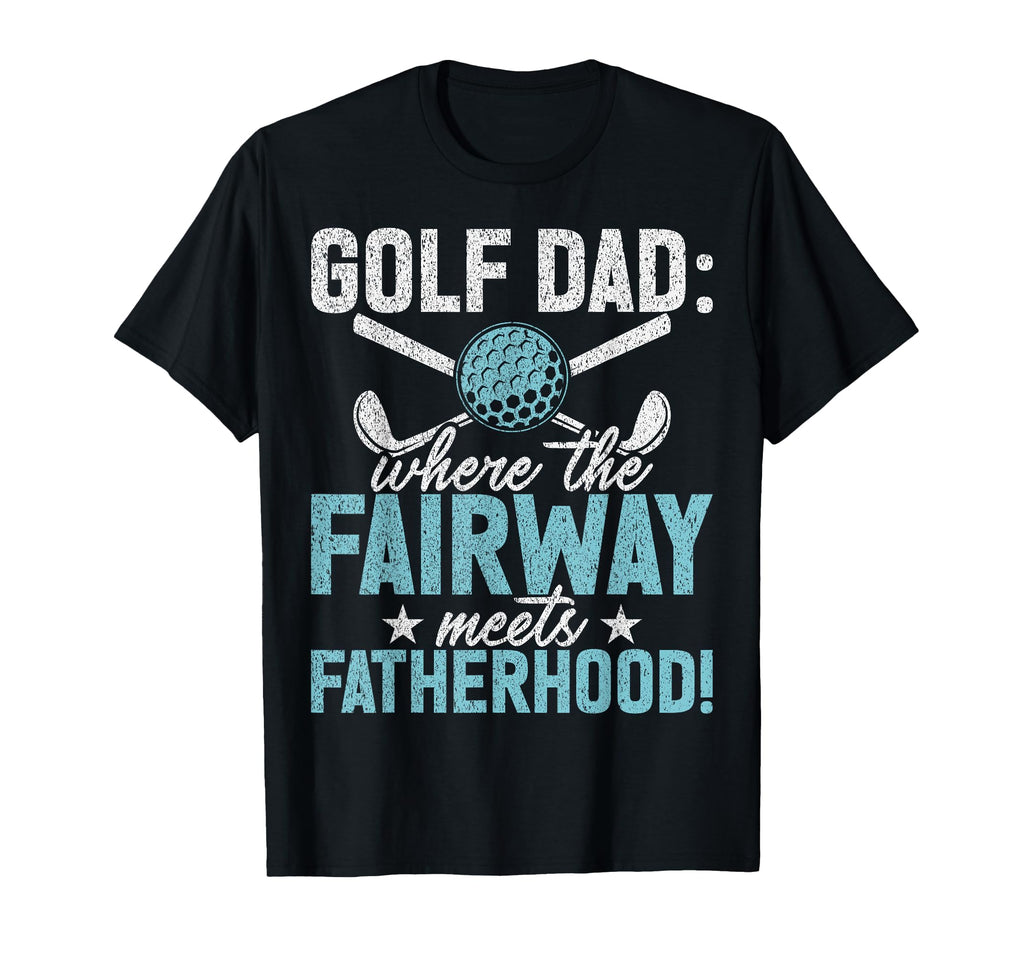 Golf Dad Where Fairway Meets T-Shirt - Fun Novelty Design for Adults - T-Shirt, Sweatshirt, Hoodie