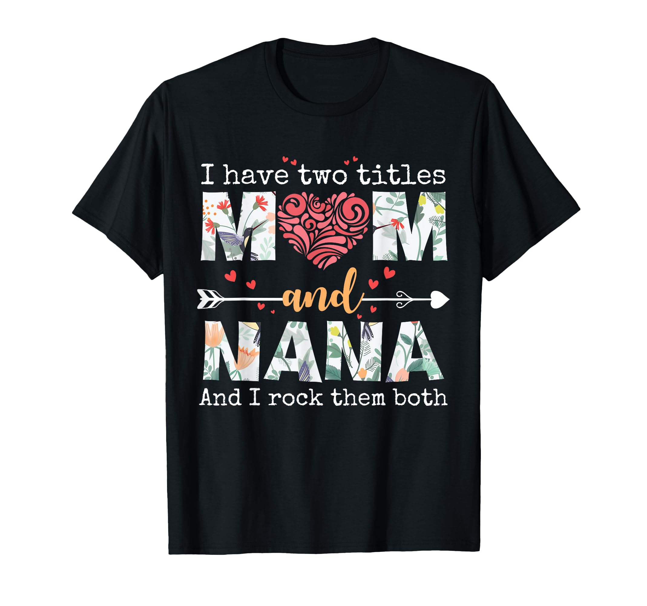I Have Two Titles Mom And Nana Mothers T-Shirt - Trendy Graphic Men Women - T-Shirt, Sweatshirt, Hoodie