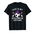 This Is My Halloween Costume Soccer T-Shirt - Novelty Apparel Men Women - T-Shirt, Sweatshirt, Hoodie