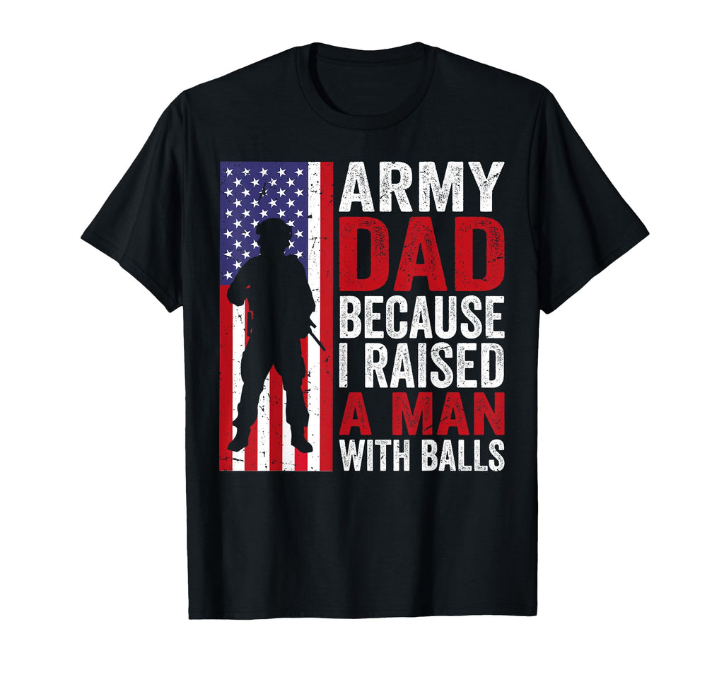 Funny Army Dad Because I Raised Balls T-Shirt - Aesthetic Graphic Unisex - T-Shirt, Sweatshirt, Hoodie