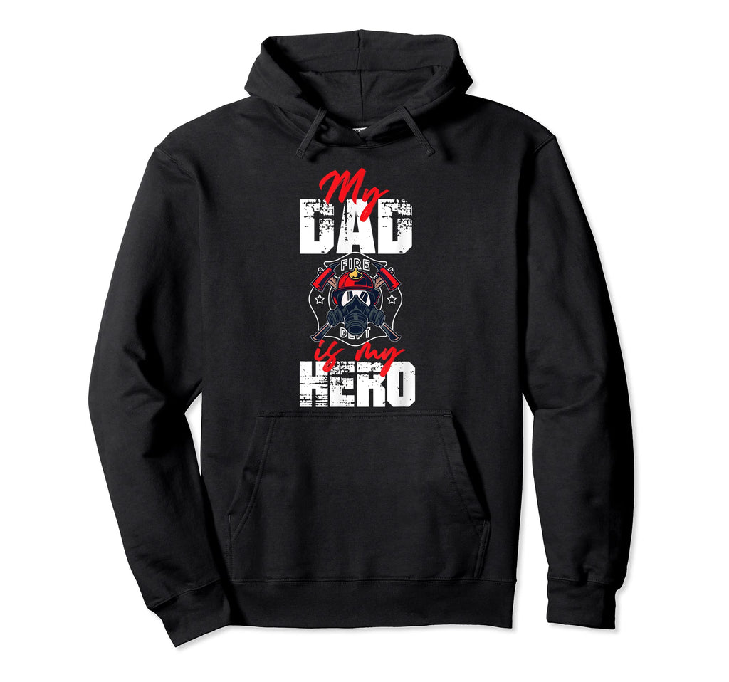 My Firefighter Dad Is My Hero Hoodie - Fun Novelty Design for Adults - T-Shirt, Sweatshirt, Hoodie
