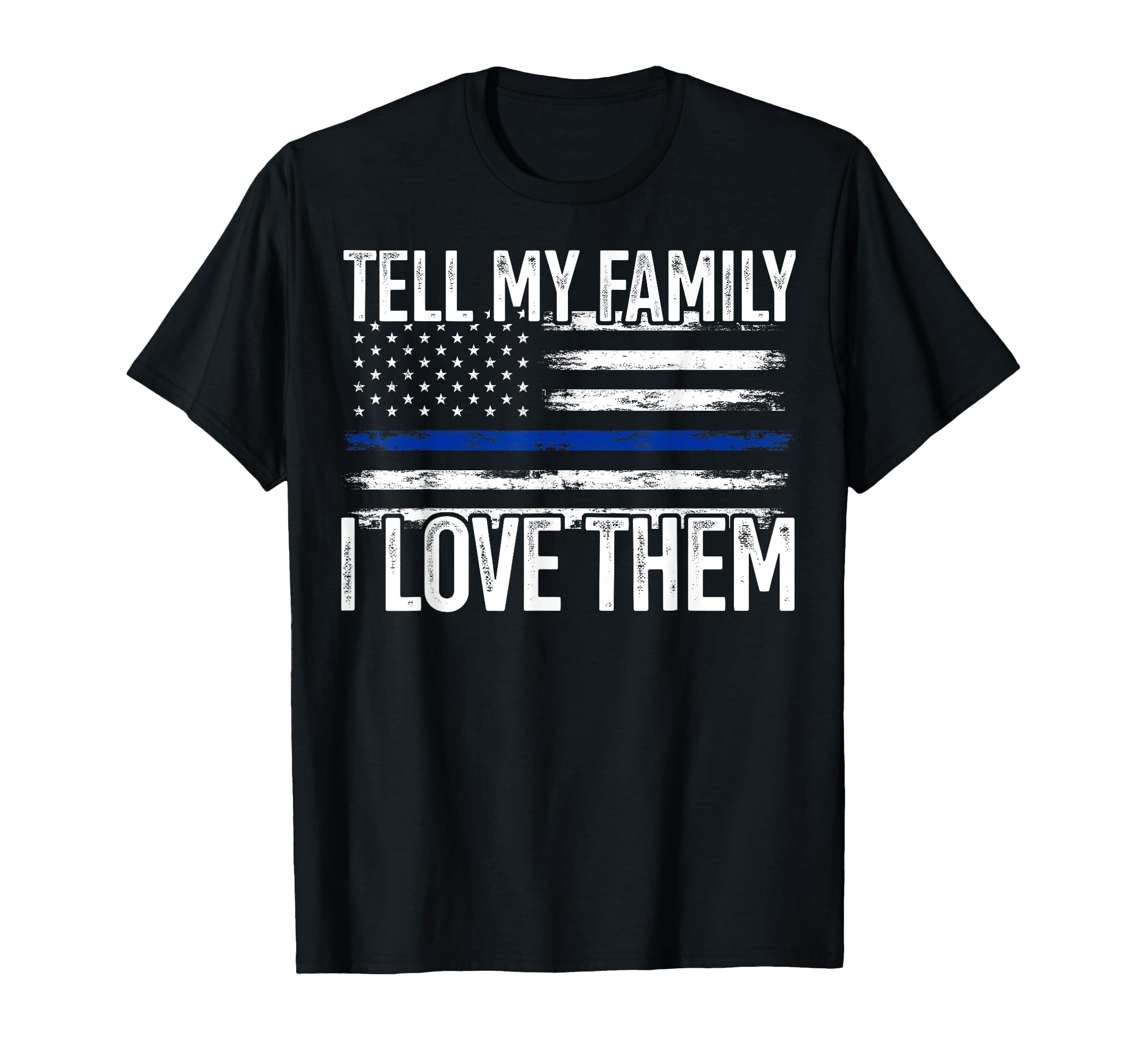 Tell My Family I Love Them Police T-Shirt - Streetwear Style Men Women - T-Shirt, Sweatshirt, Hoodie
