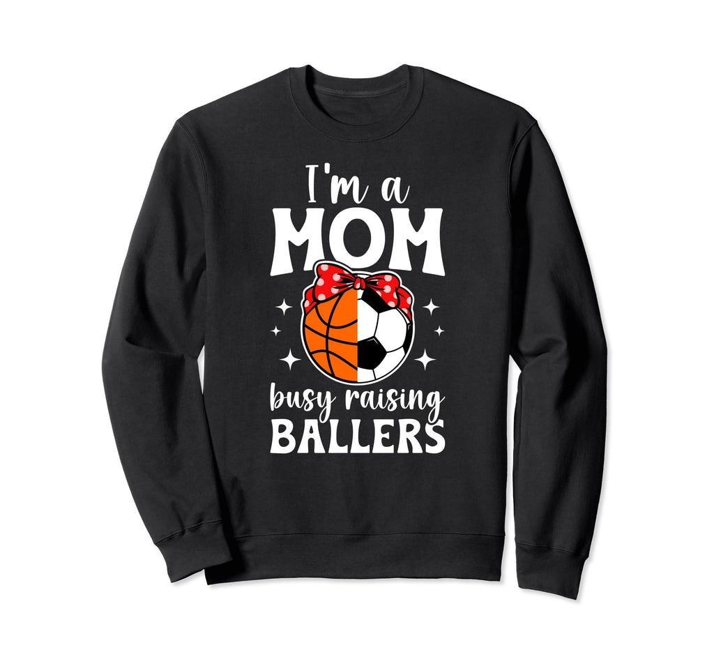 Im Mom Busy Raising Ballers Soccer Sweatshirt - Graphic Print Unisex - T-Shirt, Sweatshirt, Hoodie