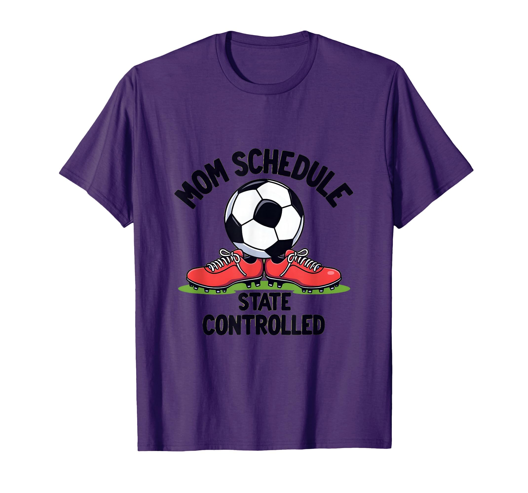 Mom Schedule State Controlled Soccer T-Shirt - Streetwear Style for Adults - T-Shirt, Sweatshirt, Hoodie