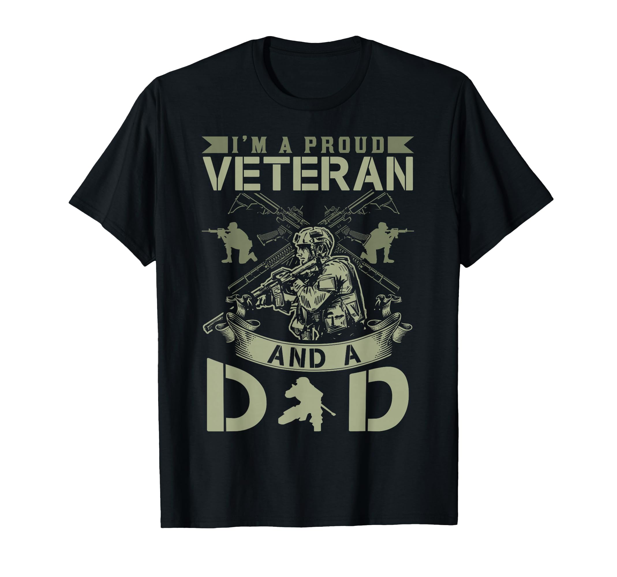 Im Proud Veteran And Dad Soldier T-Shirt - Novelty Apparel Unisex - T-Shirt, Sweatshirt, Hoodie