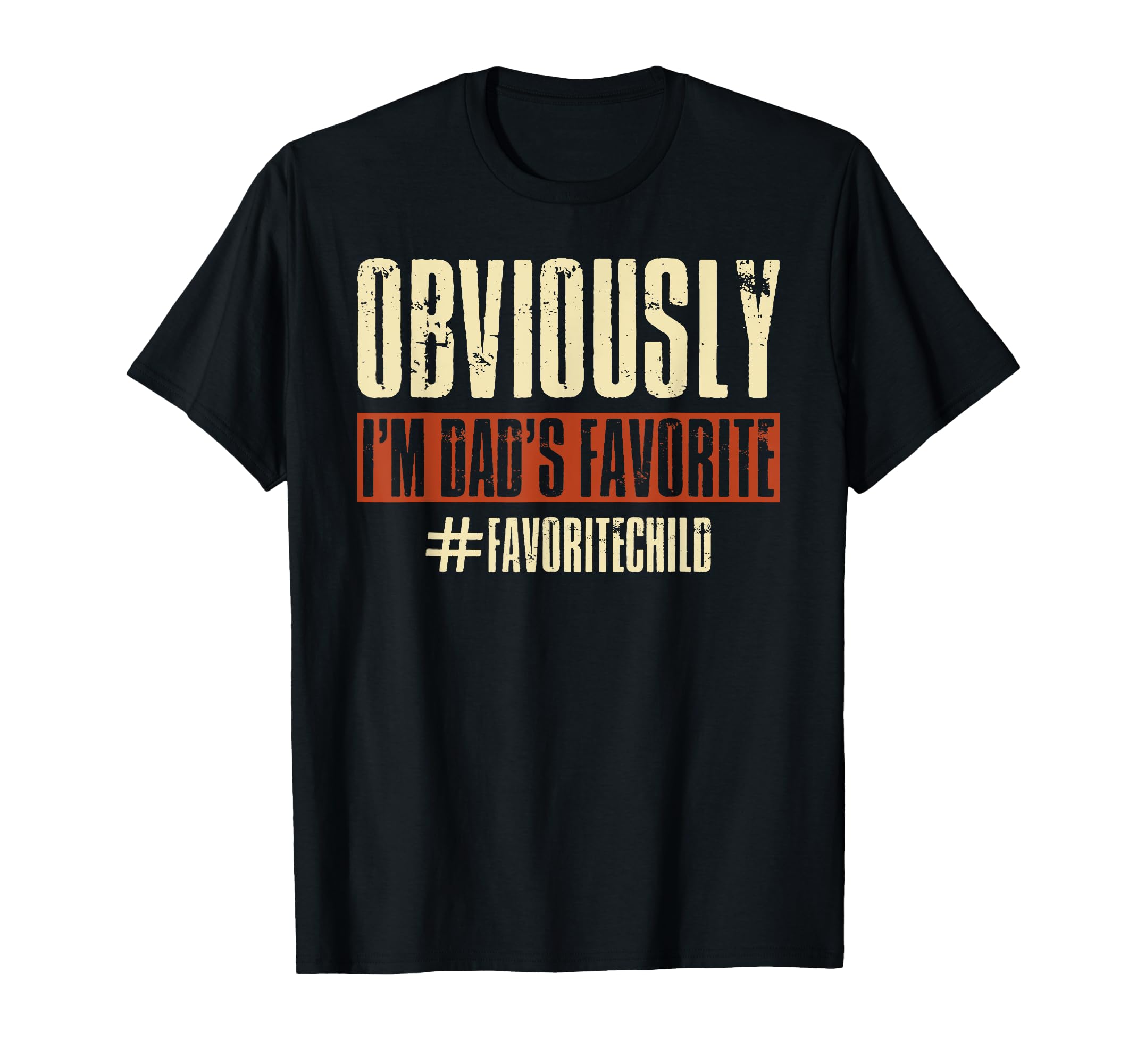 Obviously Im Dads Favorite Funny T-Shirt - Casual Everyday Wear Unisex - T-Shirt, Sweatshirt, Hoodie