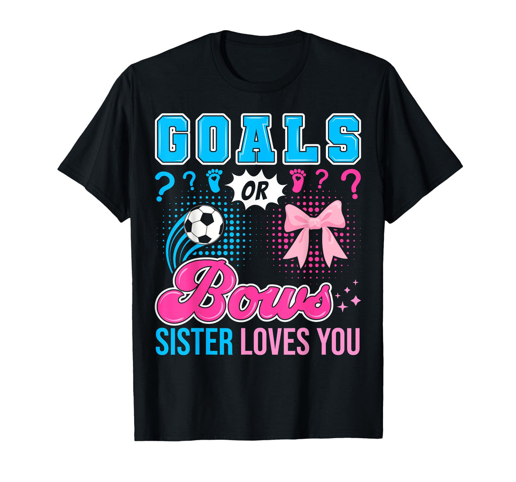 Goals Or Bows Sister Loves You Gender T-Shirt - Trendy Graphic Men Women - T-Shirt, Sweatshirt, Hoodie