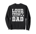 Loud Proud Soccer Dad Funny Sport Sweatshirt - Minimalist Print Men Women - T-Shirt, Sweatshirt, Hoodie