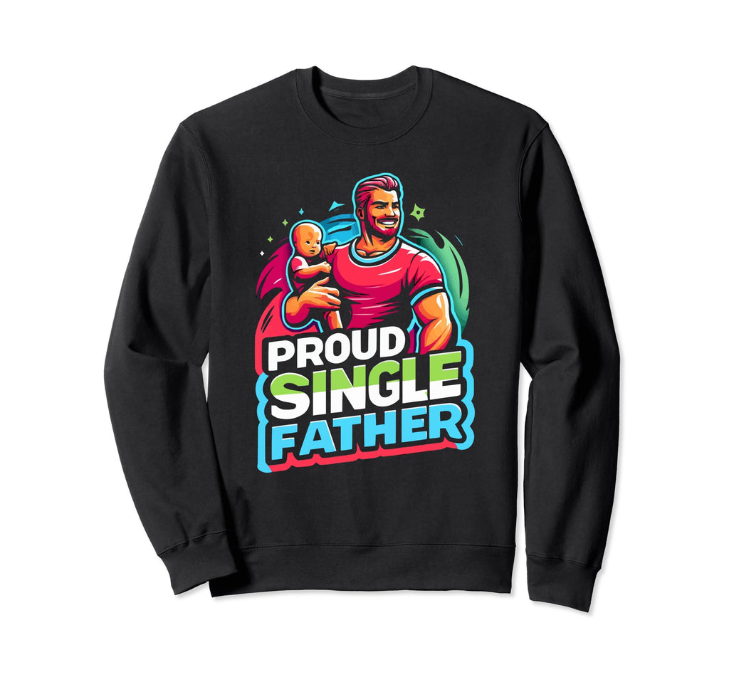 Single Dad Parenting Single Parent Sweatshirt - Novelty Apparel for Adults - T-Shirt, Sweatshirt, Hoodie