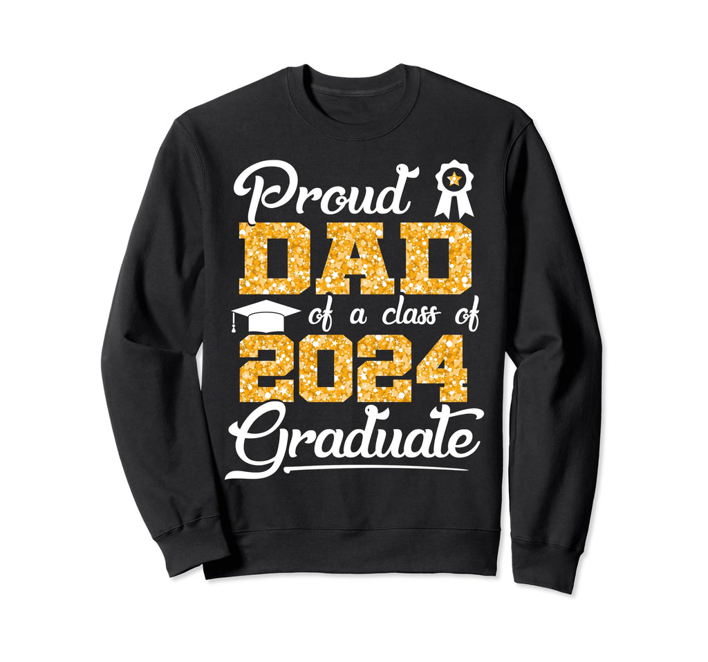 Proud Dad Class 2024 Graduate Sweatshirt - Aesthetic Graphic Men Women - T-Shirt, Sweatshirt, Hoodie