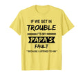 If We Get Trouble Its My Papa Fault T-Shirt - Custom Art Print Men Women - T-Shirt, Sweatshirt, Hoodie