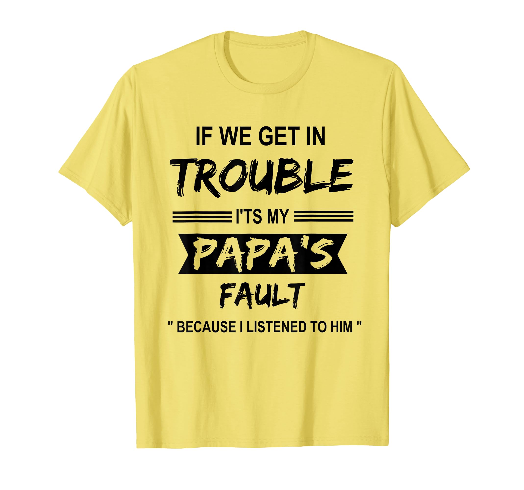 If We Get Trouble Its My Papa Fault T-Shirt - Custom Art Print Men Women - T-Shirt, Sweatshirt, Hoodie