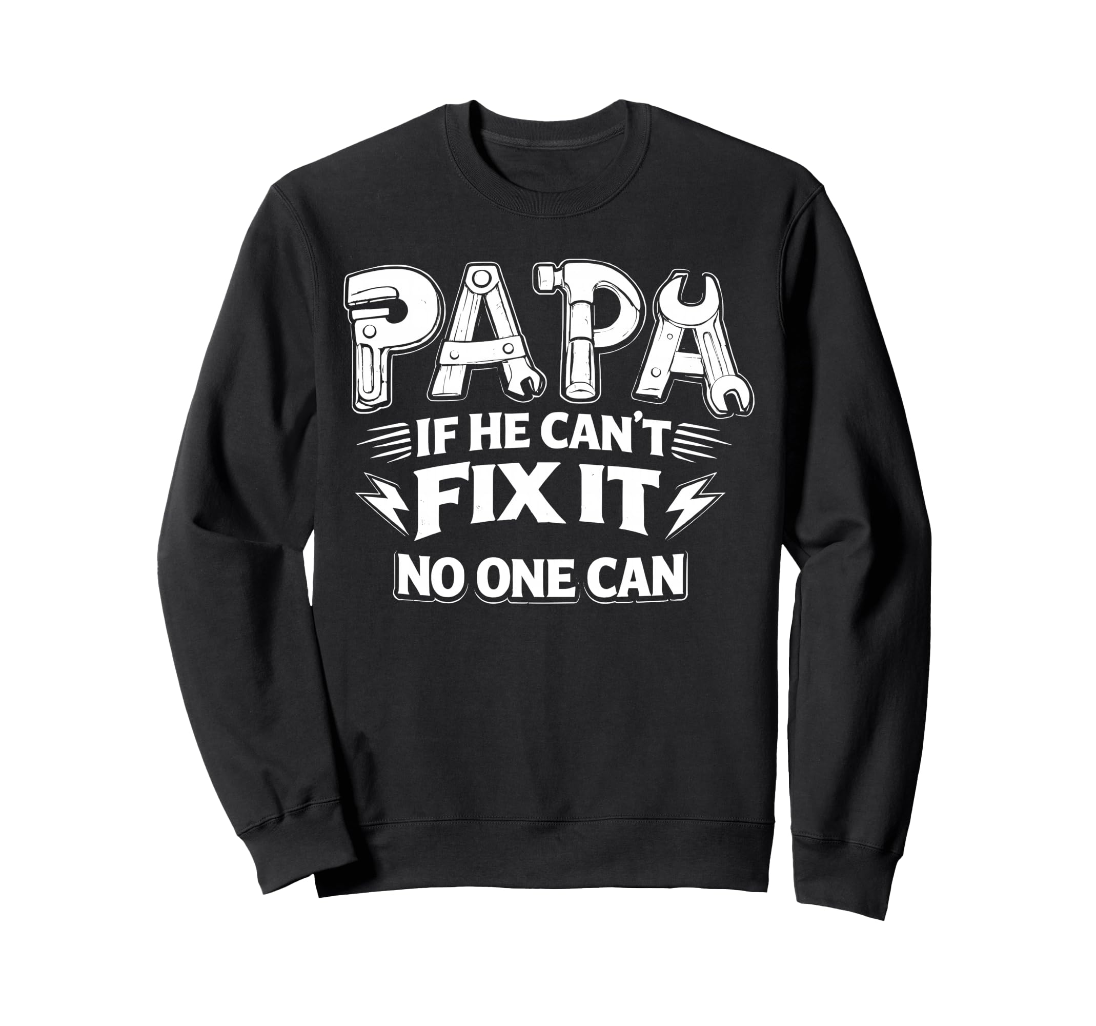 Papa If He Cant Fix It No One Can Sweatshirt - Streetwear Style for Adults - T-Shirt, Sweatshirt, Hoodie