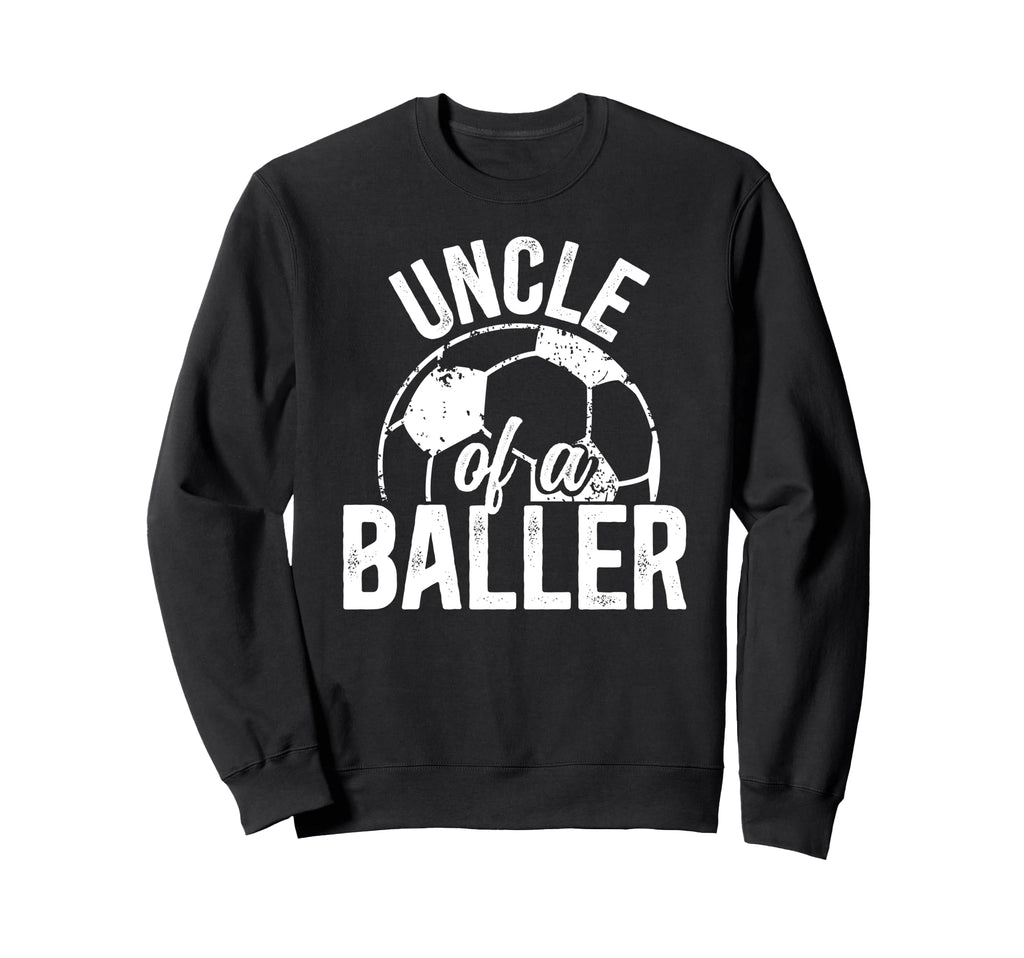 Uncle Baller Soccer Uncle Soccer Sweatshirt - Trendy Graphic Men Women - T-Shirt, Sweatshirt, Hoodie