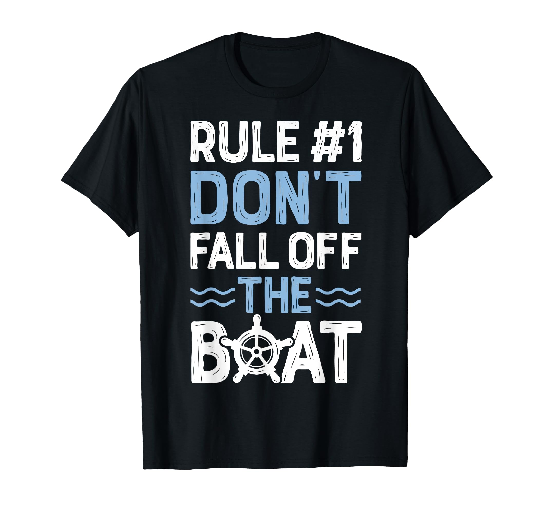Rule Number 1 Dont Fall Off Boat T-Shirt - Fun Novelty Design Men Women - T-Shirt, Sweatshirt, Hoodie