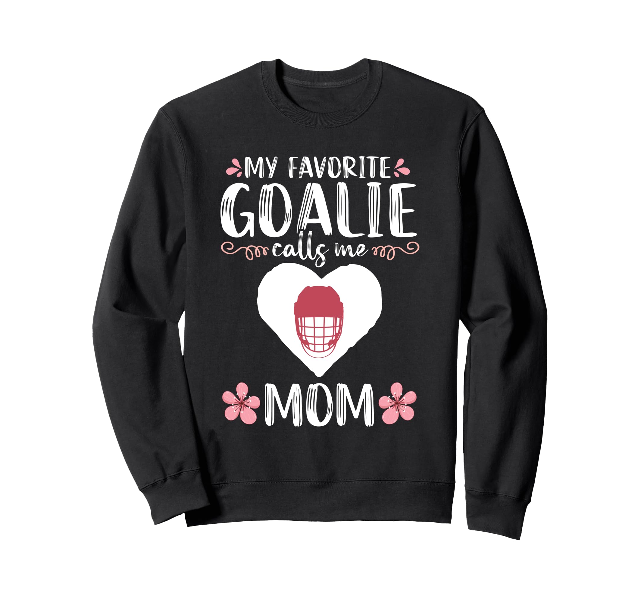 My Favorite Goalie Calls Me Mom Sweatshirt - Aesthetic Graphic for Adults - T-Shirt, Sweatshirt, Hoodie
