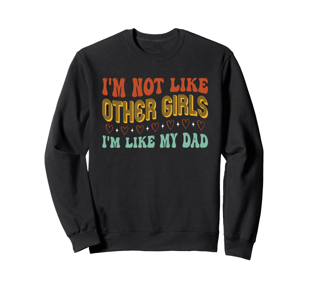 Im Not Like Other Im Like Dad Proud Sweatshirt - Trendy Graphic for Adults - T-Shirt, Sweatshirt, Hoodie