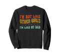 Im Not Like Other Im Like Dad Proud Sweatshirt - Trendy Graphic for Adults - T-Shirt, Sweatshirt, Hoodie