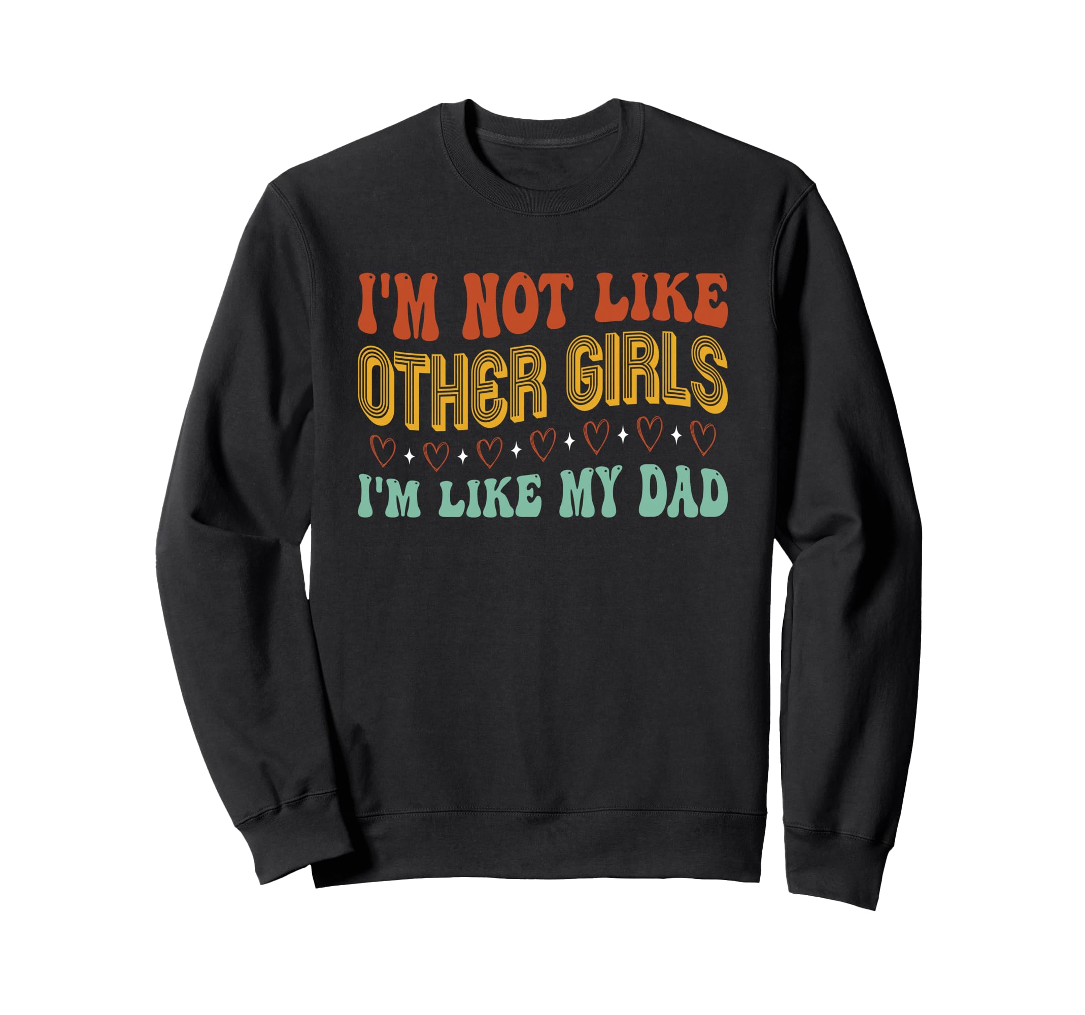 Im Not Like Other Im Like Dad Proud Sweatshirt - Trendy Graphic for Adults - T-Shirt, Sweatshirt, Hoodie