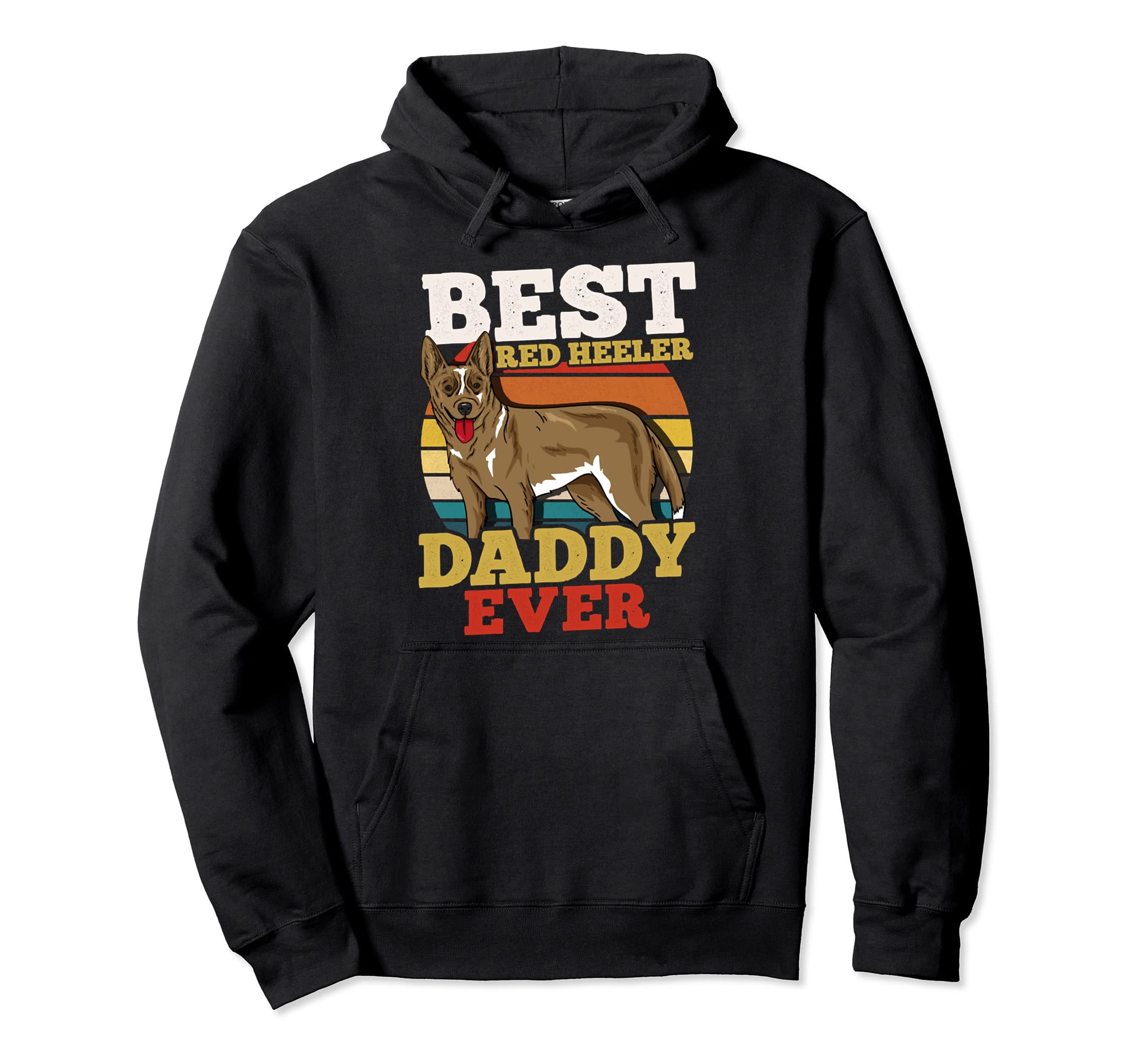 Best Red Heeler Daddy Ever Dog Dad Hoodie - Custom Art Print Men Women - T-Shirt, Sweatshirt, Hoodie
