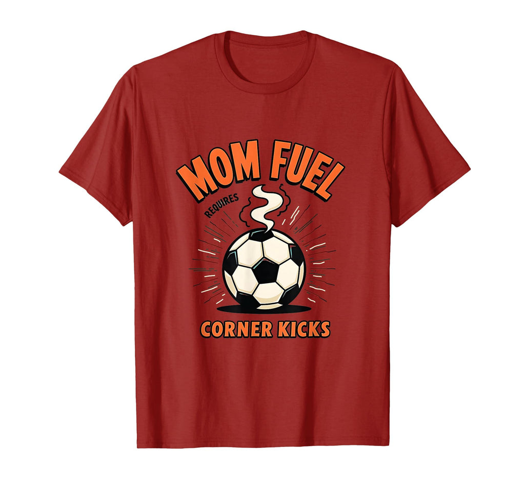 Mom Fuel Requires Corner Kicks Soccer T-Shirt - Graphic Print Men Women - T-Shirt, Sweatshirt, Hoodie