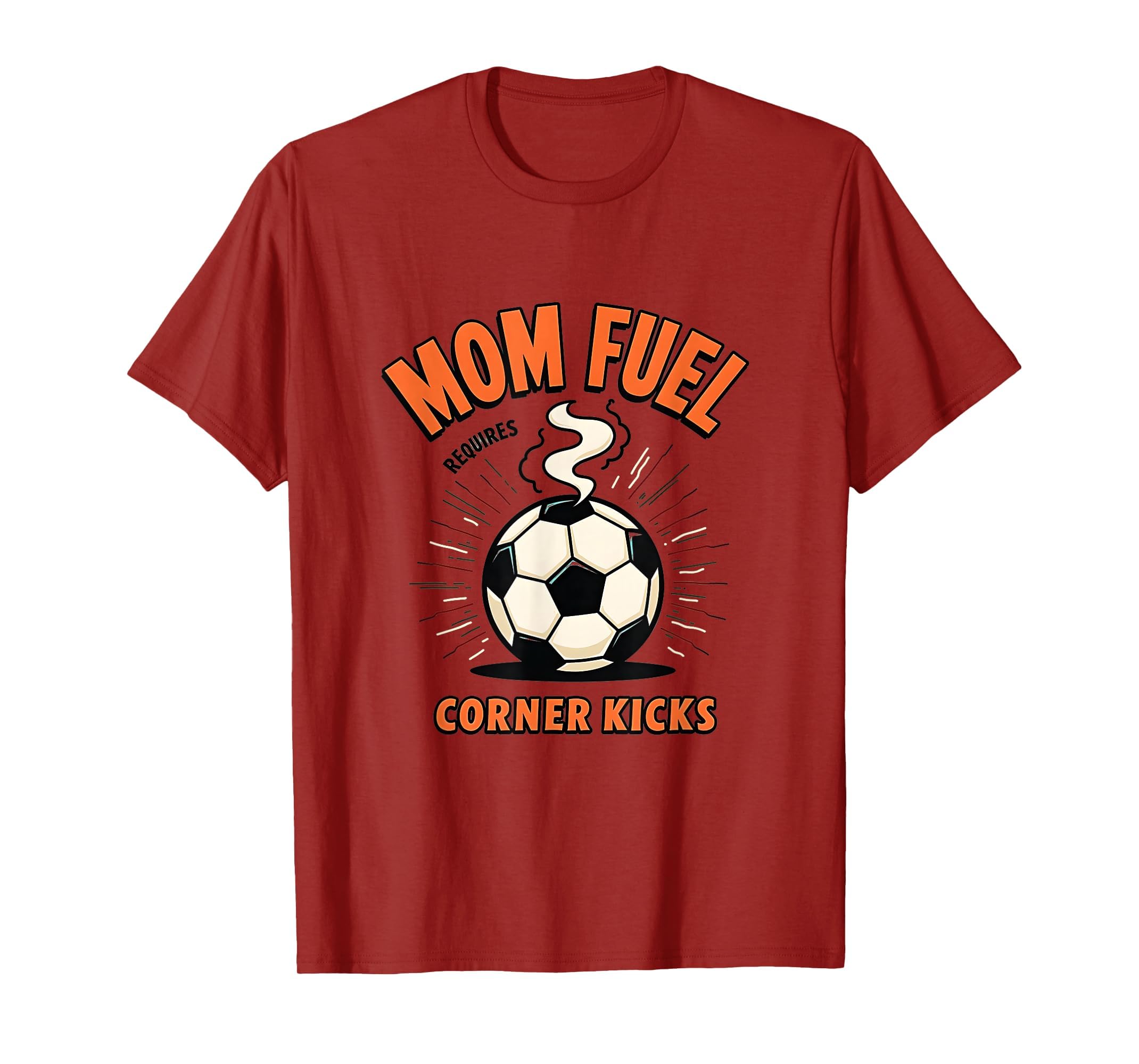 Mom Fuel Requires Corner Kicks Soccer T-Shirt - Graphic Print Men Women - T-Shirt, Sweatshirt, Hoodie