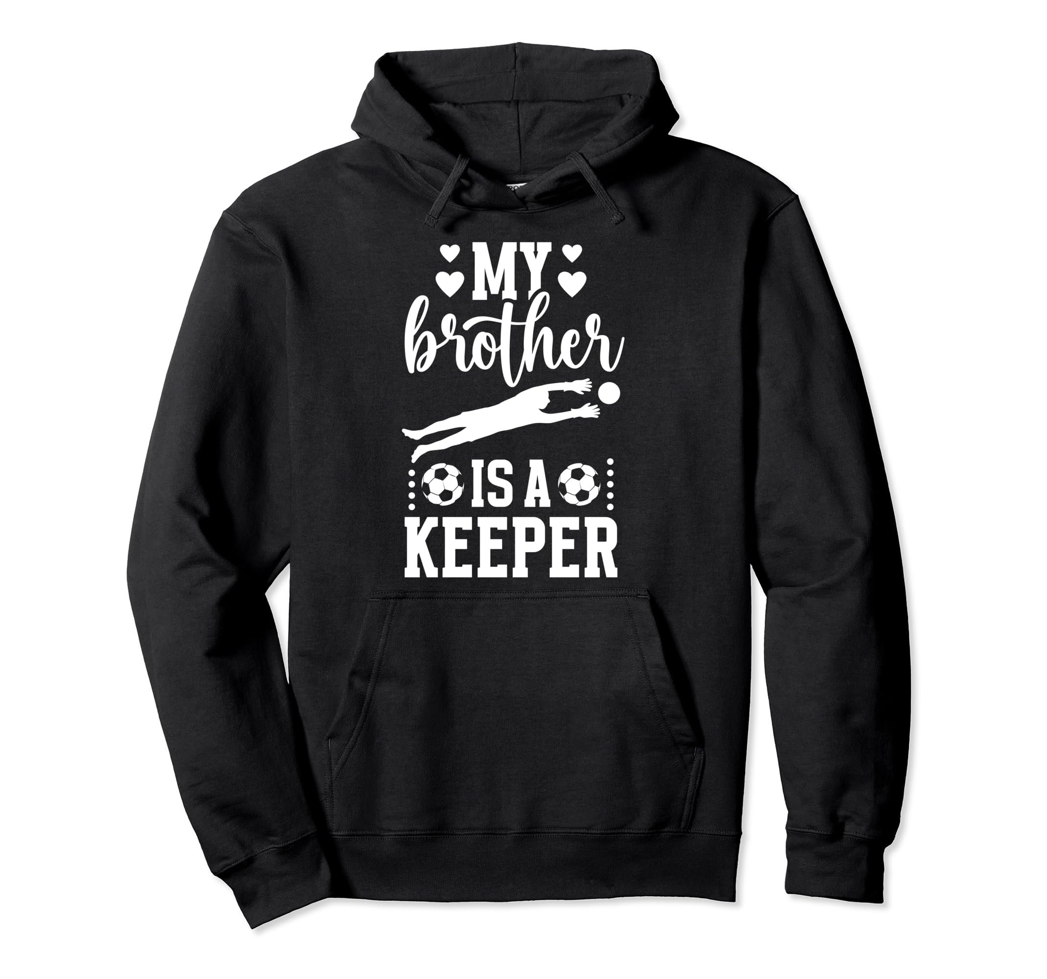 My Brother Is Soccer Keeper Sister Hoodie - Custom Art Print for Adults - T-Shirt, Sweatshirt, Hoodie