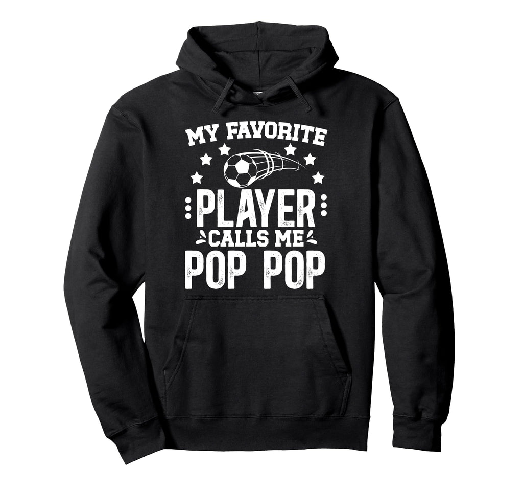 My Favorite Soccer Player Pop Pop Hoodie - Aesthetic Graphic for Adults - T-Shirt, Sweatshirt, Hoodie