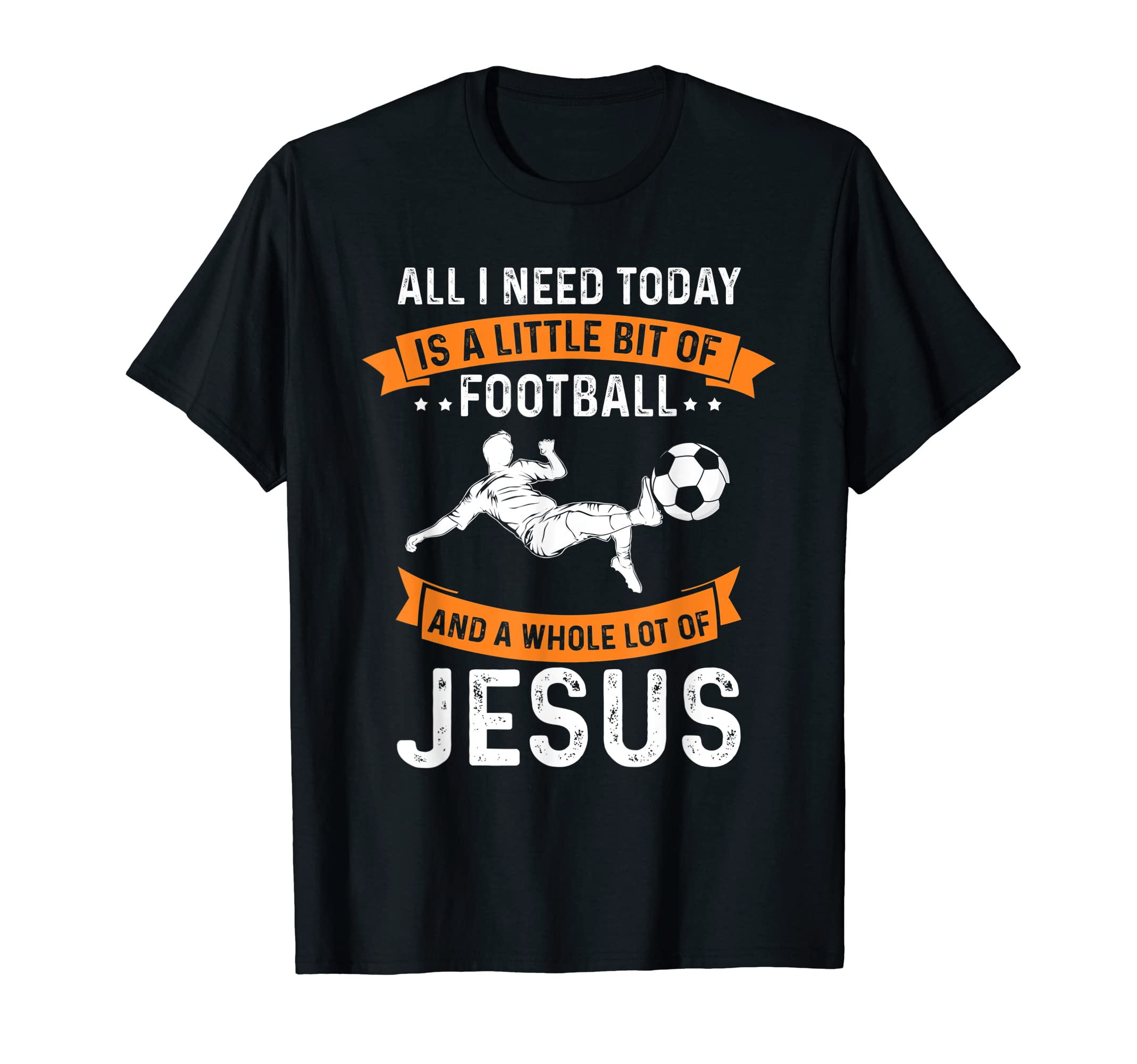 Need Football And Jesus Christian God T-Shirt - Trendy Graphic Unisex - T-Shirt, Sweatshirt, Hoodie