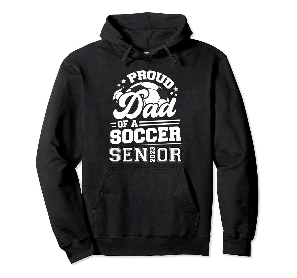 Proud Dad Soccer Senior 2023 Graduation Hoodie - Fun Novelty Design Unisex - T-Shirt, Sweatshirt, Hoodie