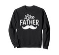 Like Father Like Son Matching Sweatshirt - Fun Novelty Design for Adults - T-Shirt, Sweatshirt, Hoodie
