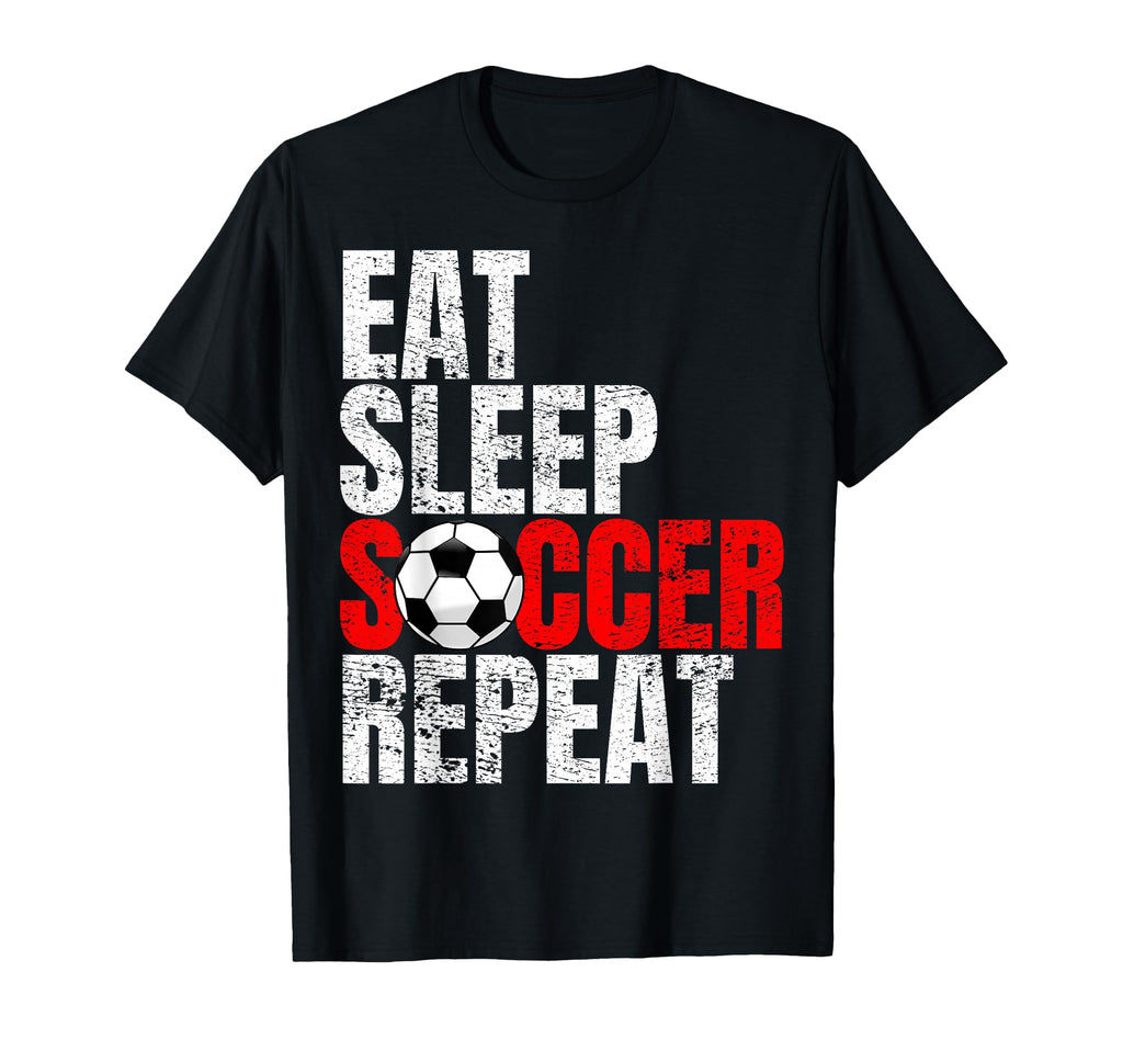 Soccer Eat Sleep Soccer Repeat T-Shirt - Casual Everyday Wear for Adults - T-Shirt, Sweatshirt, Hoodie