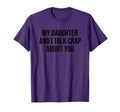 My Daughter And I Talk Crap About You T-Shirt - Streetwear Style Men Women - T-Shirt, Sweatshirt, Hoodie