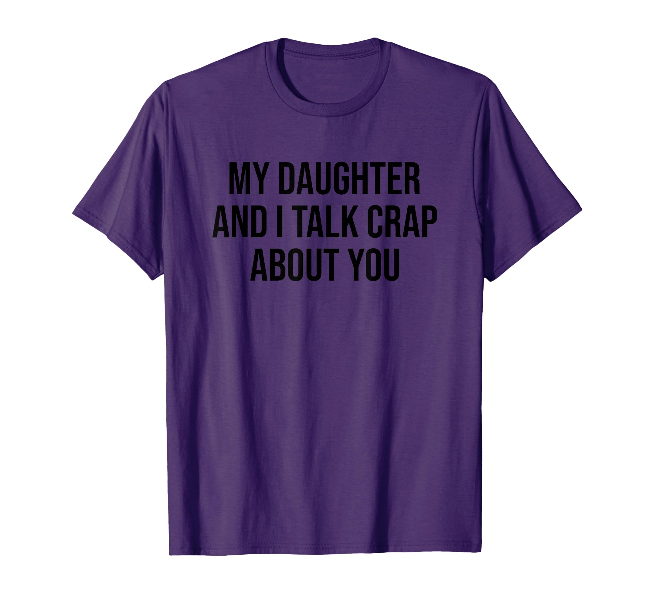 My Daughter And I Talk Crap About You T-Shirt - Streetwear Style Men Women - T-Shirt, Sweatshirt, Hoodie