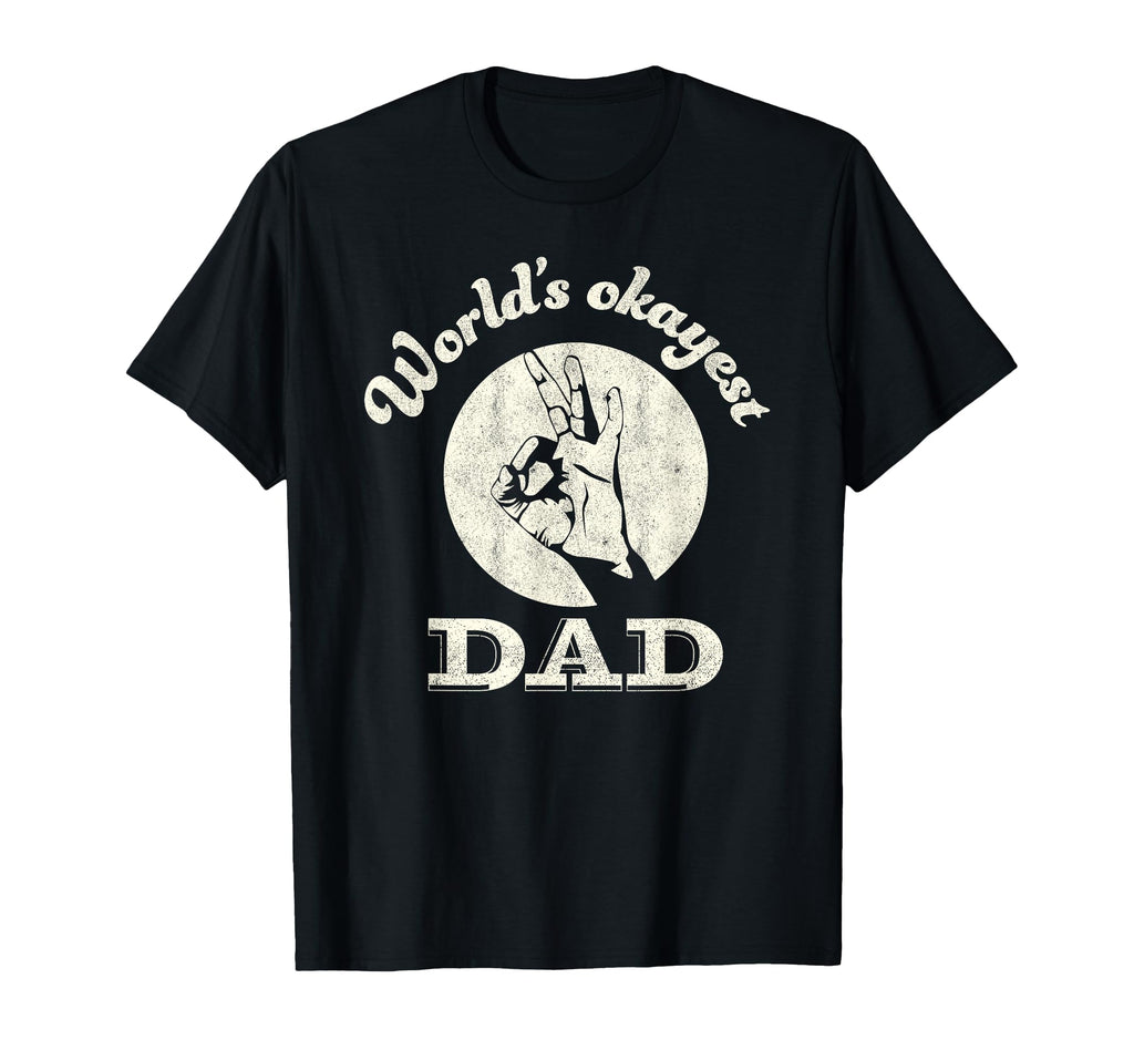 Worlds Okayest Dad Fathers Day Funny T-Shirt - Streetwear Style Unisex - T-Shirt, Sweatshirt, Hoodie